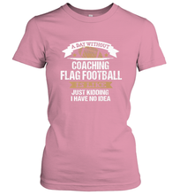 Load image into Gallery viewer, Flag Football Coach Funny Coaching Saying Team Gift Women's T-Shirt
