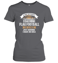 Load image into Gallery viewer, Flag Football Coach Funny Coaching Saying Team Gift Women's T-Shirt
