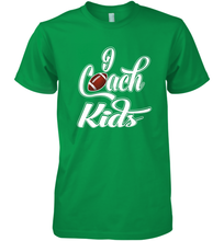 Load image into Gallery viewer, I Coach Kids Football Team Game Family Players Men's Premium T-Shirt
