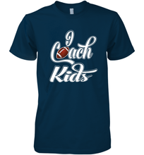Load image into Gallery viewer, I Coach Kids Football Team Game Family Players Men's Premium T-Shirt
