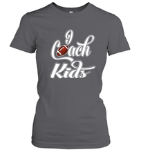 Load image into Gallery viewer, I Coach Kids Football Team Game Family Players Women's T-Shirt
