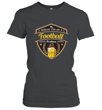 Load image into Gallery viewer, My Drinking Team has a Football Women's T-Shirt
