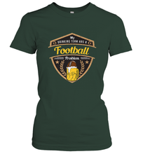 Load image into Gallery viewer, My Drinking Team has a Football Women's T-Shirt
