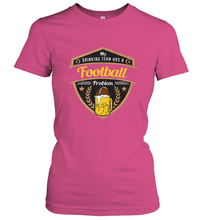 Load image into Gallery viewer, My Drinking Team has a Football Women's T-Shirt
