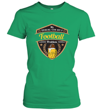 Load image into Gallery viewer, My Drinking Team has a Football Women's T-Shirt

