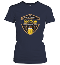 Load image into Gallery viewer, My Drinking Team has a Football Women's T-Shirt
