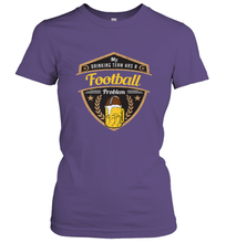 Load image into Gallery viewer, My Drinking Team has a Football Women's T-Shirt
