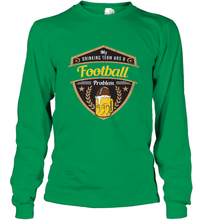 Load image into Gallery viewer, My Drinking Team has a Football Long Sleeve T-Shirt

