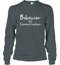 Load image into Gallery viewer, Behavior Is Communication Special Education Gift Long Sleeve T-Shirt
