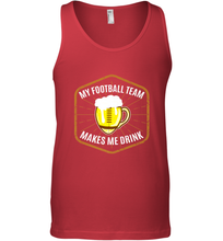 Load image into Gallery viewer, My Football Team Makes Me Drink  Fantasy Football League Men's Tank Top
