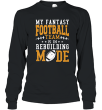 Load image into Gallery viewer, My Fantasy Team Is Rebuilding _ Fun Fantasy Football Legend Long Sleeve T-Shirt
