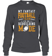 Load image into Gallery viewer, My Fantasy Team Is Rebuilding _ Fun Fantasy Football Legend Long Sleeve T-Shirt
