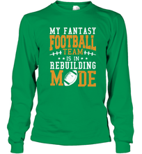 Load image into Gallery viewer, My Fantasy Team Is Rebuilding _ Fun Fantasy Football Legend Long Sleeve T-Shirt
