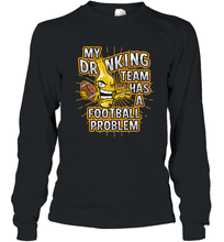 Load image into Gallery viewer, My Drinking Team Has A Football Problem Long Sleeve T-Shirt
