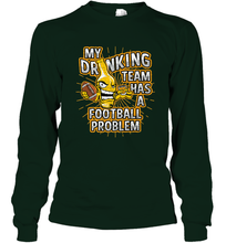 Load image into Gallery viewer, My Drinking Team Has A Football Problem Long Sleeve T-Shirt
