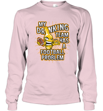 Load image into Gallery viewer, My Drinking Team Has A Football Problem Long Sleeve T-Shirt
