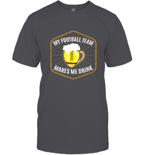 Load image into Gallery viewer, My Football Team Makes Me Drink  Fantasy Football League Men's T-Shirt
