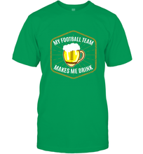 Load image into Gallery viewer, My Football Team Makes Me Drink  Fantasy Football League Men's T-Shirt
