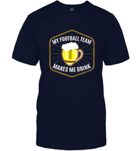 Load image into Gallery viewer, My Football Team Makes Me Drink  Fantasy Football League Men's T-Shirt

