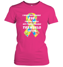 Load image into Gallery viewer, I would not change you, but I would change the world for you Autism awareness shirt Women's T-Shirt
