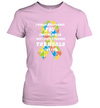 Load image into Gallery viewer, I would not change you, but I would change the world for you Autism awareness shirt Women's T-Shirt
