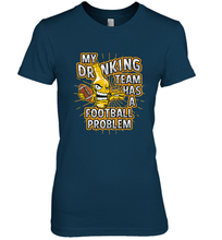 Load image into Gallery viewer, My Drinking Team Has A Football Problem Women's Premium T-Shirt
