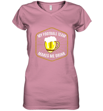 Load image into Gallery viewer, My Football Team Makes Me Drink  Fantasy Football League Women's V-Neck T-Shirt
