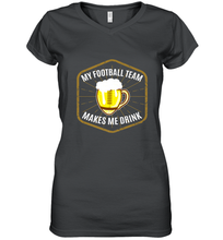 Load image into Gallery viewer, My Football Team Makes Me Drink  Fantasy Football League Women's V-Neck T-Shirt
