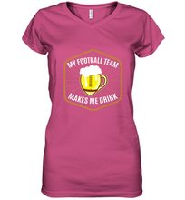 Load image into Gallery viewer, My Football Team Makes Me Drink  Fantasy Football League Women's V-Neck T-Shirt
