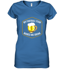 Load image into Gallery viewer, My Football Team Makes Me Drink  Fantasy Football League Women's V-Neck T-Shirt

