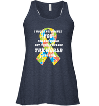 Load image into Gallery viewer, I would not change you, but I would change the world for you Autism awareness shirt Women's Racerback Tank
