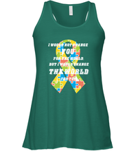 Load image into Gallery viewer, I would not change you, but I would change the world for you Autism awareness shirt Women's Racerback Tank
