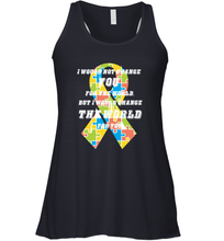 Load image into Gallery viewer, I would not change you, but I would change the world for you Autism awareness shirt Women's Racerback Tank
