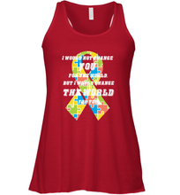 Load image into Gallery viewer, I would not change you, but I would change the world for you Autism awareness shirt Women's Racerback Tank

