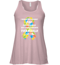 Load image into Gallery viewer, I would not change you, but I would change the world for you Autism awareness shirt Women's Racerback Tank
