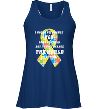 Load image into Gallery viewer, I would not change you, but I would change the world for you Autism awareness shirt Women's Racerback Tank
