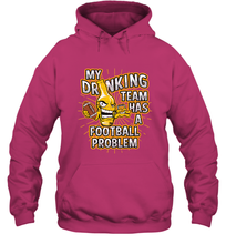 Load image into Gallery viewer, My Drinking Team Has A Football Problem Hooded Sweatshirt
