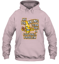 Load image into Gallery viewer, My Drinking Team Has A Football Problem Hooded Sweatshirt
