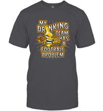 Load image into Gallery viewer, My Drinking Team Has A Football Problem Men's T-Shirt
