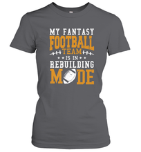 Load image into Gallery viewer, My Fantasy Team Is Rebuilding _ Fun Fantasy Football Legend Women's T-Shirt
